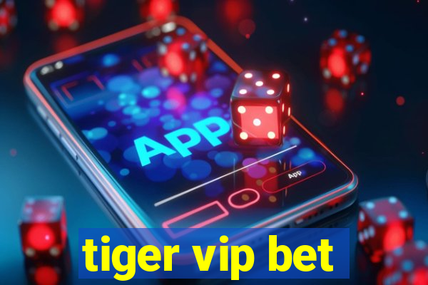 tiger vip bet